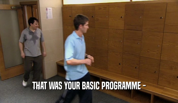 THAT WAS YOUR BASIC PROGRAMME -  
