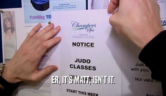 ER, IT'S MATT, ISN'T IT.  