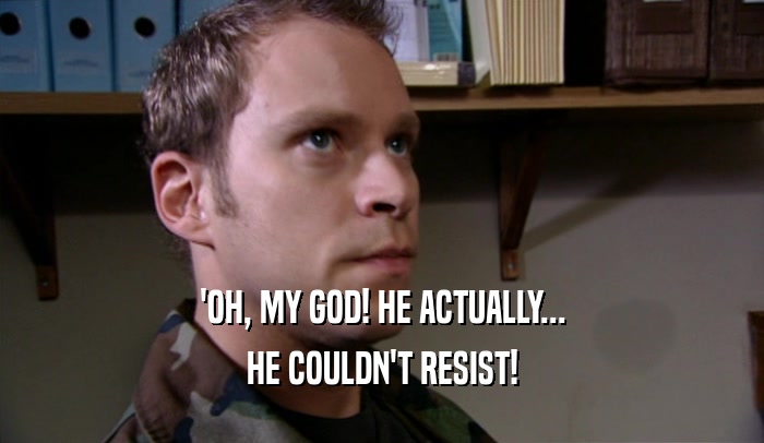'OH, MY GOD! HE ACTUALLY... HE COULDN'T RESIST! 
