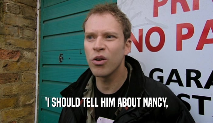 'I SHOULD TELL HIM ABOUT NANCY,  