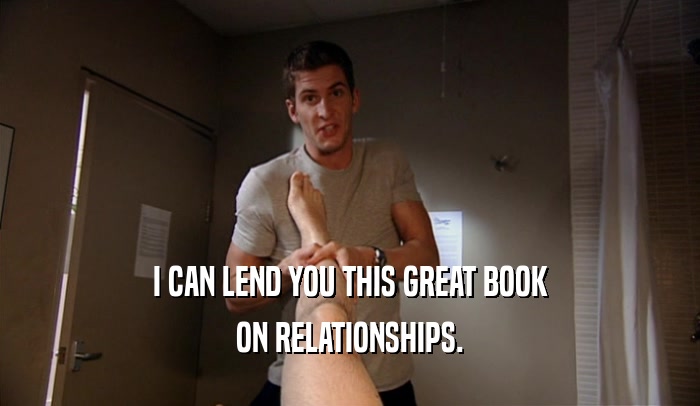 I CAN LEND YOU THIS GREAT BOOK ON RELATIONSHIPS. 