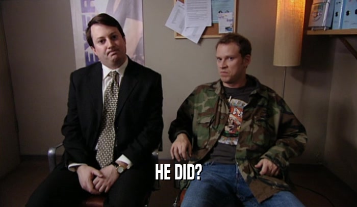 HE DID?  