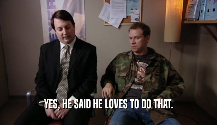 YES, HE SAID HE LOVES TO DO THAT.  