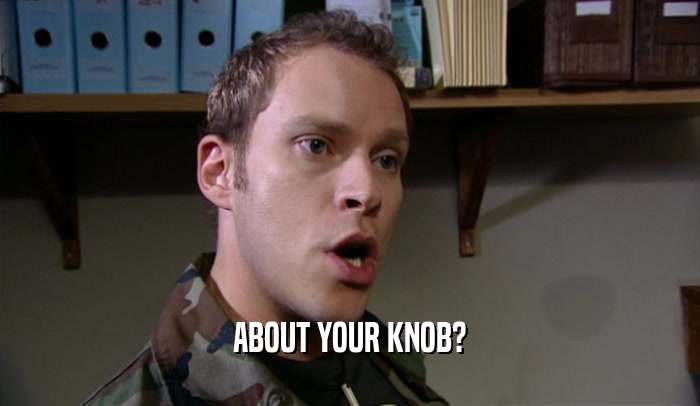 ABOUT YOUR KNOB?  