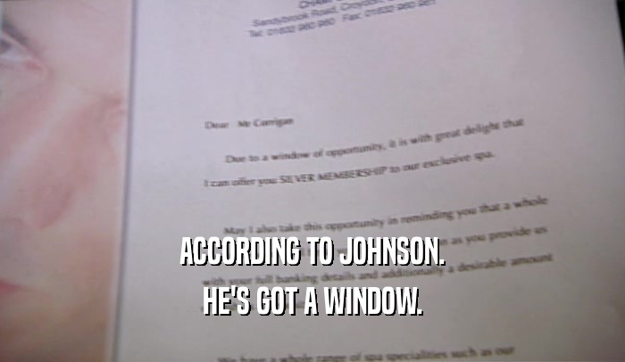 ACCORDING TO JOHNSON. HE'S GOT A WINDOW. 