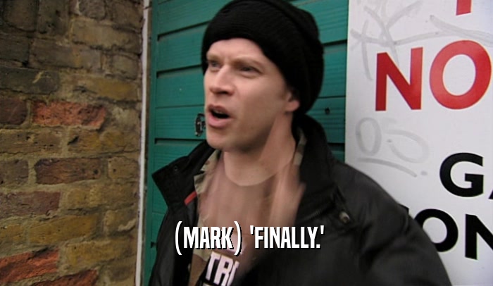 (MARK) 'FINALLY.'  