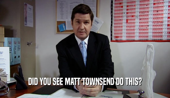 DID YOU SEE MATT TOWNSEND DO THIS?  