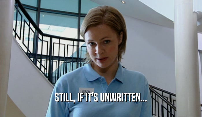 STILL, IF IT'S UNWRITTEN...  