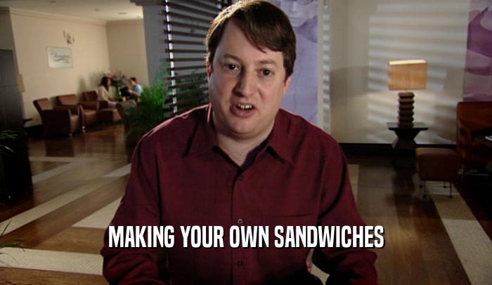 MAKING YOUR OWN SANDWICHES  