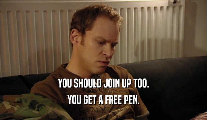 YOU SHOULD JOIN UP TOO. YOU GET A FREE PEN. 