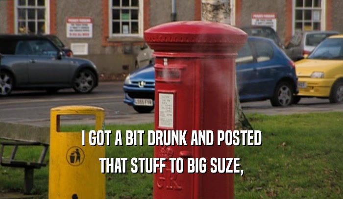 I GOT A BIT DRUNK AND POSTED THAT STUFF TO BIG SUZE, 