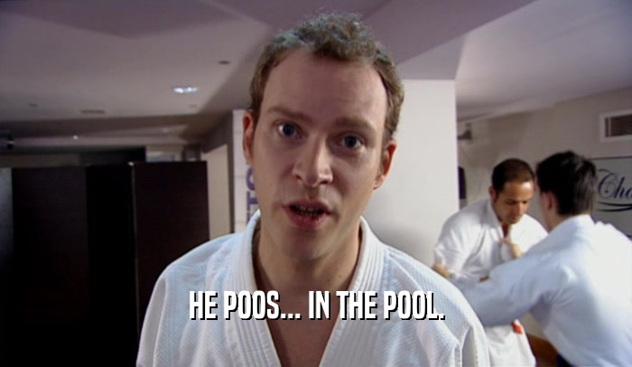 HE POOS... IN THE POOL.  