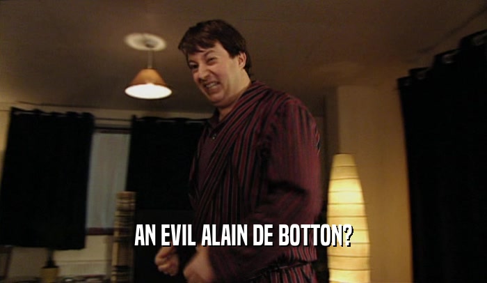 AN EVIL ALAIN DE BOTTON?  