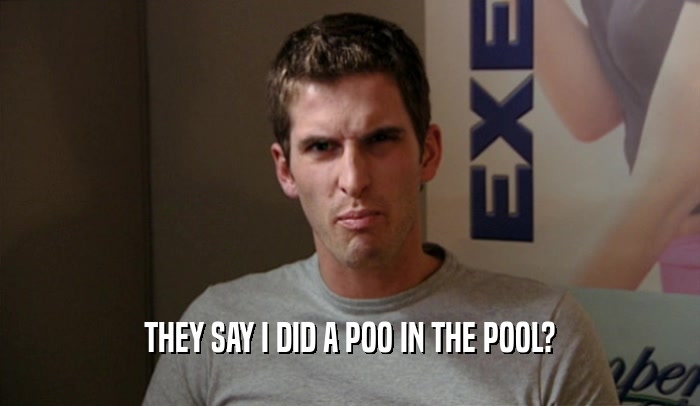 THEY SAY I DID A POO IN THE POOL?  