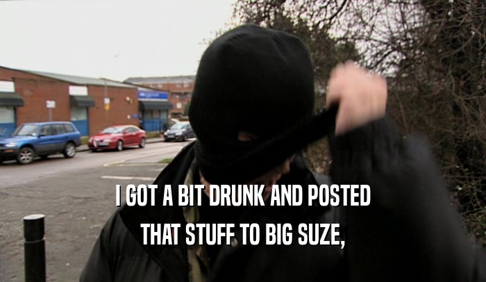 I GOT A BIT DRUNK AND POSTED THAT STUFF TO BIG SUZE, 