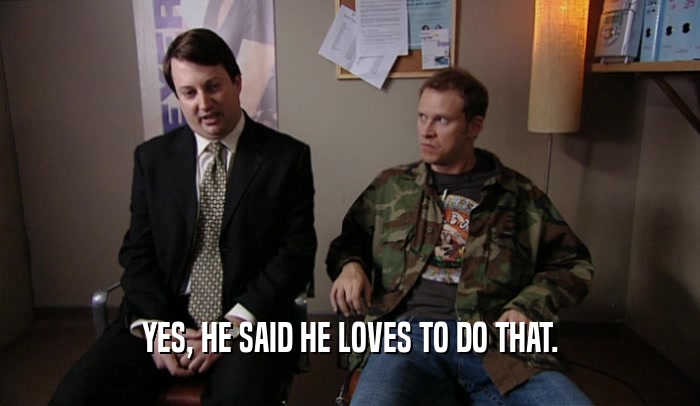 YES, HE SAID HE LOVES TO DO THAT.  