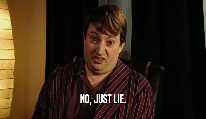 NO, JUST LIE.  