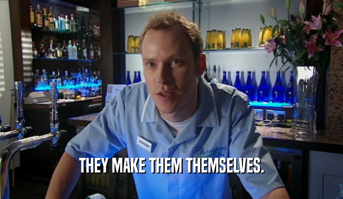 THEY MAKE THEM THEMSELVES.  