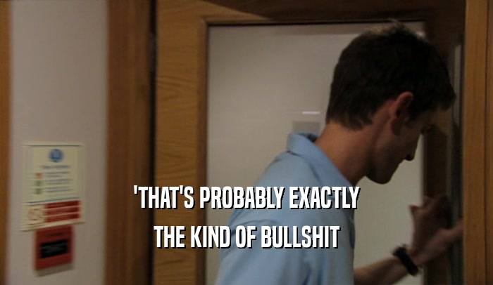 'THAT'S PROBABLY EXACTLY THE KIND OF BULLSHIT 