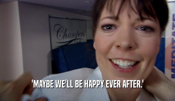 'MAYBE WE'LL BE HAPPY EVER AFTER.'  