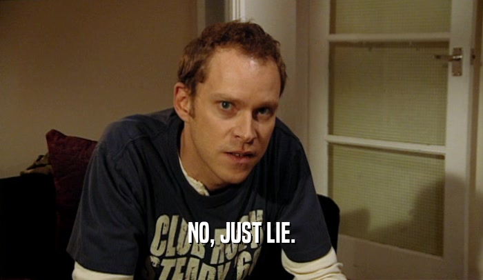 NO, JUST LIE.  