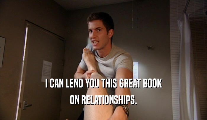 I CAN LEND YOU THIS GREAT BOOK ON RELATIONSHIPS. 
