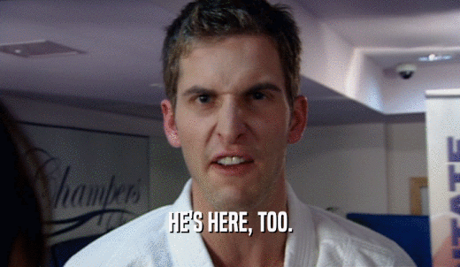 HE'S HERE, TOO.  