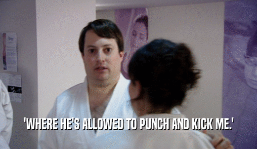 'WHERE HE'S ALLOWED TO PUNCH AND KICK ME.'  