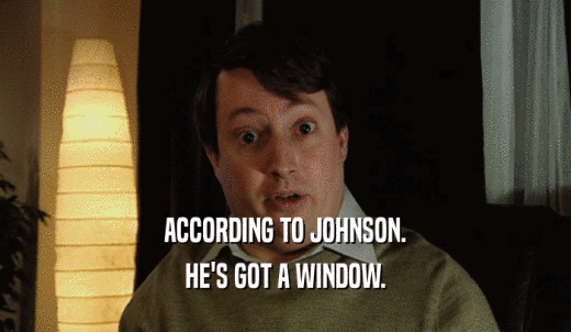 ACCORDING TO JOHNSON. HE'S GOT A WINDOW. 