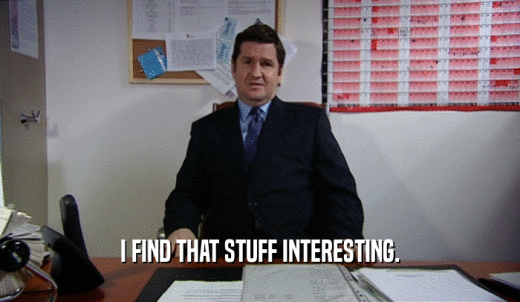 I FIND THAT STUFF INTERESTING.  