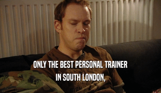 ONLY THE BEST PERSONAL TRAINER IN SOUTH LONDON, 