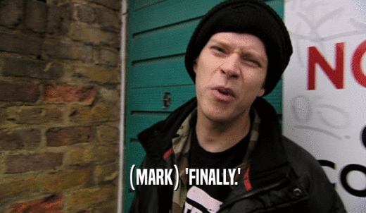 (MARK) 'FINALLY.'  