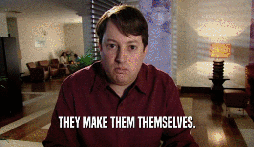 THEY MAKE THEM THEMSELVES.  