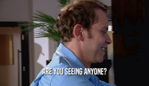 ARE YOU SEEING ANYONE?  