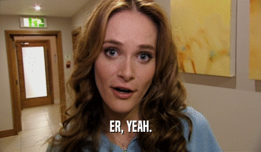 ER, YEAH.  