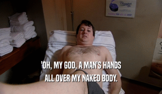 'OH, MY GOD, A MAN'S HANDS ALL OVER MY NAKED BODY. 