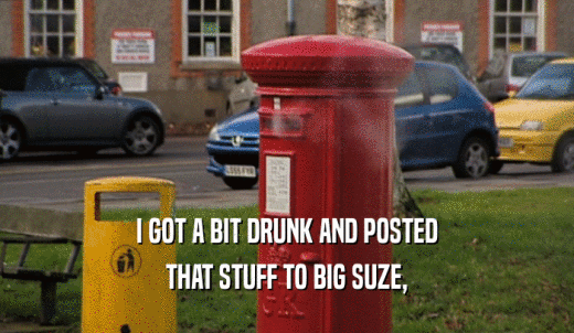 I GOT A BIT DRUNK AND POSTED THAT STUFF TO BIG SUZE, 
