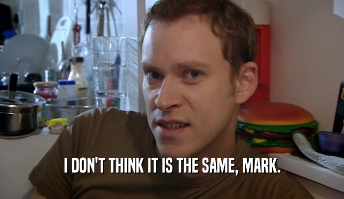 I DON'T THINK IT IS THE SAME, MARK.  
