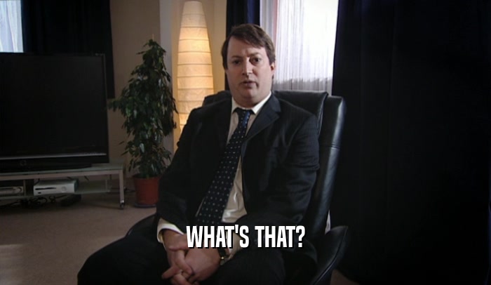 WHAT'S THAT?  