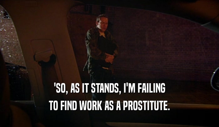 'SO, AS IT STANDS, I'M FAILING TO FIND WORK AS A PROSTITUTE. 