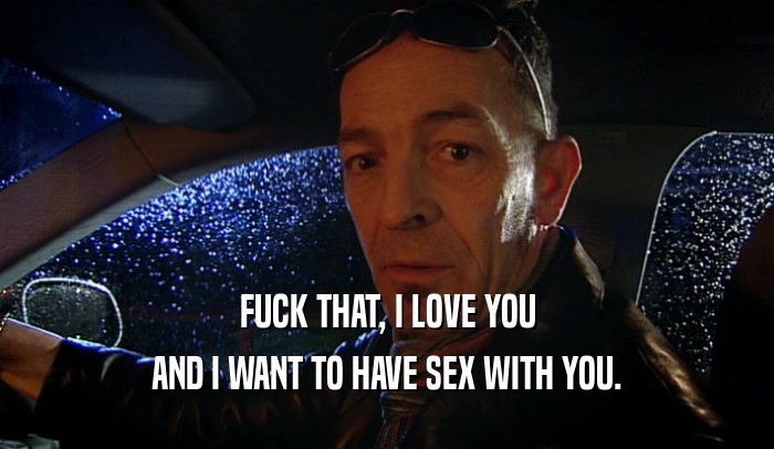 FUCK THAT, I LOVE YOU AND I WANT TO HAVE SEX WITH YOU. 