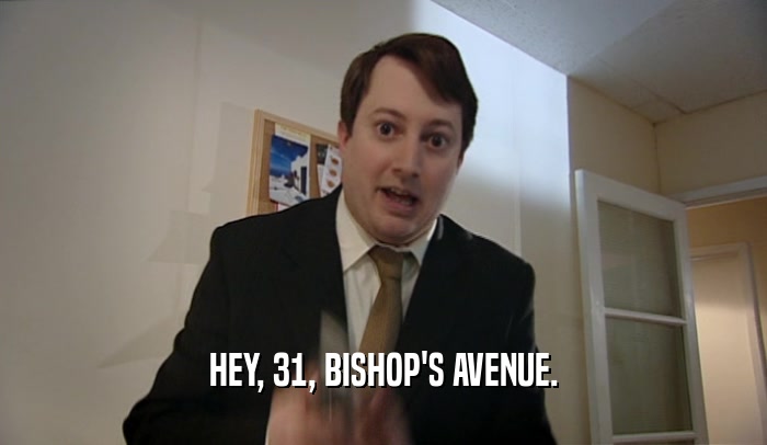 HEY, 31, BISHOP'S AVENUE.  