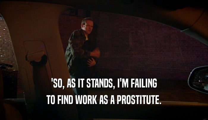 'SO, AS IT STANDS, I'M FAILING TO FIND WORK AS A PROSTITUTE. 