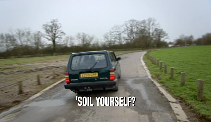 'SOIL YOURSELF?  