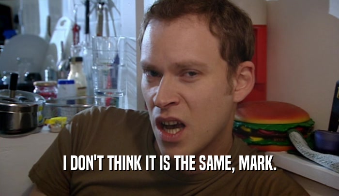 I DON'T THINK IT IS THE SAME, MARK.  