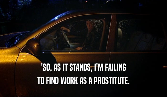 'SO, AS IT STANDS, I'M FAILING TO FIND WORK AS A PROSTITUTE. 