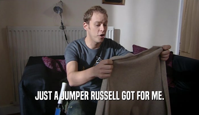 JUST A JUMPER RUSSELL GOT FOR ME.  