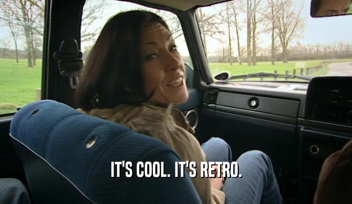 IT'S COOL. IT'S RETRO.  