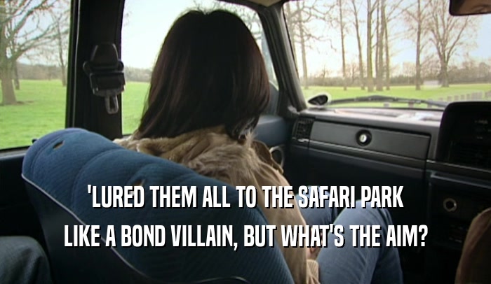 'LURED THEM ALL TO THE SAFARI PARK LIKE A BOND VILLAIN, BUT WHAT'S THE AIM? 