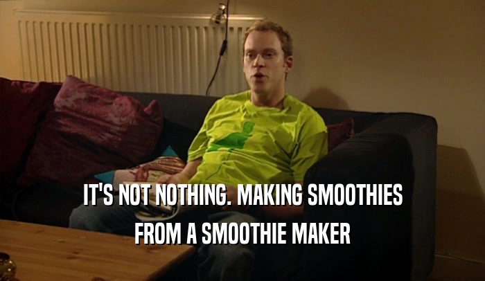 IT'S NOT NOTHING. MAKING SMOOTHIES FROM A SMOOTHIE MAKER 